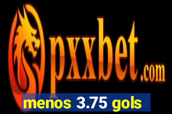 menos 3.75 gols